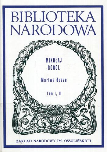 Okładka książki Martwe dusze / Mikołaj Gogol ; opracowanie Bohdan Galster ; tłumaczyli Władysław Broniewski i Maria Leśniewska.