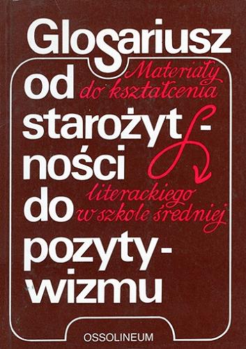 Okładka książki Glosariusz od starożytności do pozytywizmu : materiały do kształcenia literackiego w szkole średniej / pod redakcją Tadeusza Patrzałka.
