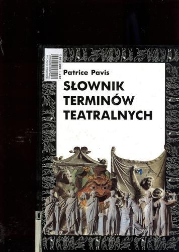 Okładka książki Słownik terminów teatralnych / Patrice Pavis ; przedm. Anne Ubersfeld ; przeł. [z fr.] Sławomir Świontek.