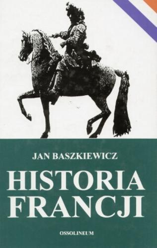 Okładka książki Historia Francji / Jan Baszkiewicz.