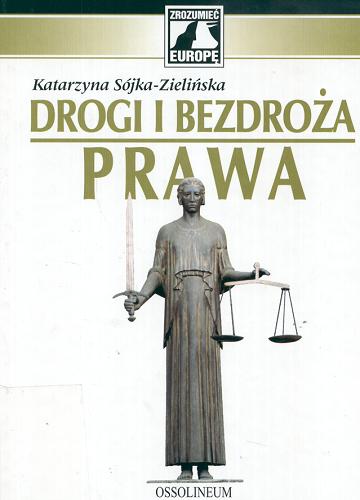 Okładka książki Drogi i bezdroża prawa :szkice z dziejów kultury prawnej Europy / Katarzyna Sójka-Zielińska.