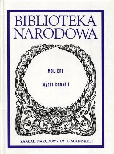 Okładka książki Wybór komedii / Moli?re ; przełożył Bohdan Korzeniewski ; opracowała Janina Pawłowiczowa.