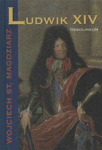 Okładka książki Ludwik XIV / Wojciech St Magdziarz.