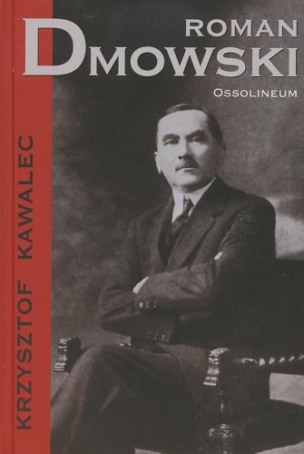 Okładka książki Roman Dmowski : 1864-1939 / Krzysztof Kawalec.