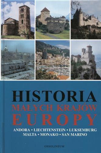 Okładka książki Historia małych krajów Europy : Andora, Liechtenstein, Luksemburg, Malta, Monako, San Marino / red. Józef Łaptos.