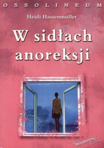 Okładka książki W sidłach anoreksji / Heidi Hassenmüller ; tł. Monika Dykier.