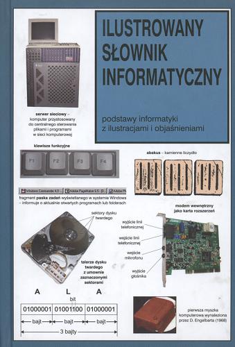 Okładka książki  Ilustrowany słownik informatyczny :podstawy informatyki z ilustracjami i objaśnieniami  1