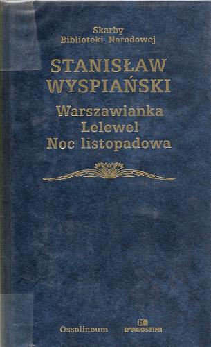 Okładka książki Warszawianka; Lelewel; Noc listopadowa / Stanisław Wyspiański ; oprac. Jan Nowakowski.