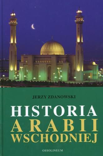 Okładka książki Historia Arabii Wschodniej / Jerzy Zdanowski.