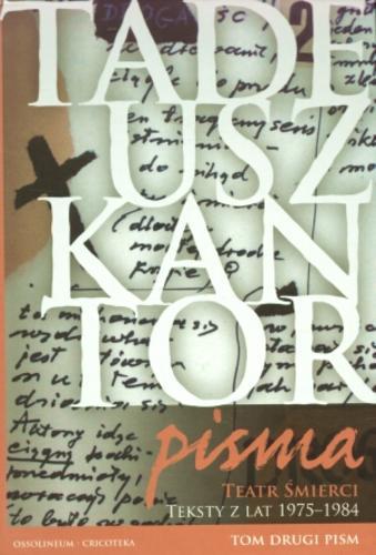 Okładka książki Pisma T. 2 Teatr Śmierci : teksty z lat 1975-1984 / Tadeusz Kantor ; wybrał i oprac. Krzysztof Pleśniarowicz.