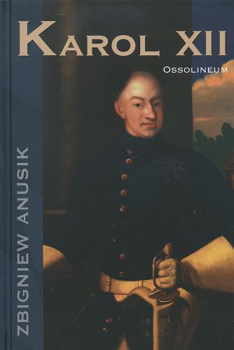 Okładka książki Karol XII / Zbigniew Anusik.