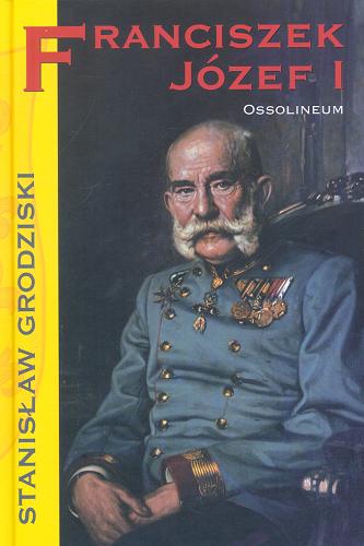 Okładka książki Franciszek Józef I / Stanisław Grodziski.