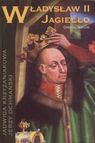 Okładka książki Władysław II Jagiełło / Jadwiga Krzyżaniakowa, Jerzy Ochmański.