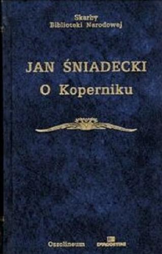 Okładka książki O Koperniku / Jan Śniadecki ; opracowanie Mirosława Chamcówna.