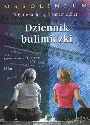 Okładka książki Dziennik bulimiczki / Brigitte Kolloch ; Elisabeth Zoler ; tł. Anna Soróbka ; tł. Tomasz Soróbka.