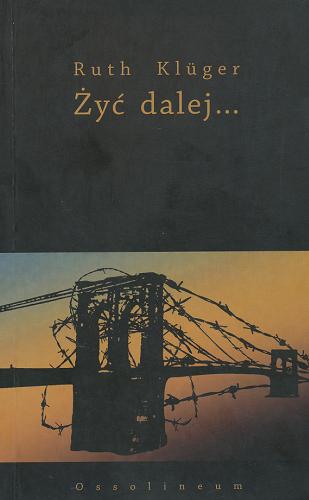 Okładka książki Żyć dalej... / Ruth Klüger ; tł. Mariusz Lubyk.