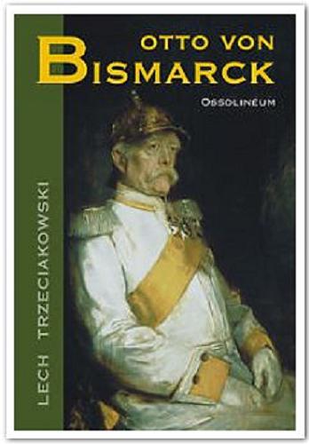 Okładka książki Otto von Bismarck / Lech Trzeciakowski.