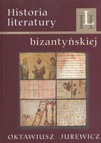 Okładka książki Historia literatury bizantyńskiej : zarys / Oktawiusz Jurewicz.