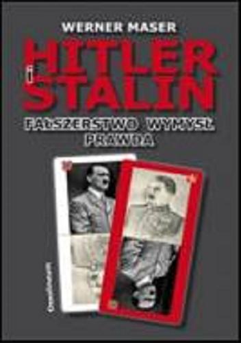 Okładka książki Hitler i Stalin : fałszerstwo, wymysł, prawda / Werner Maser ; przeł. [z niem.] Beata Giblak.