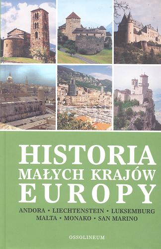 Okładka książki  Historia małych krajów Europy :Andora, Liechtenstein, Luksemburg, Malta, Monako, San Marino  2