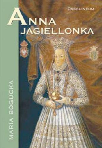 Okładka książki Anna Jagiellonka / Maria Bogucka.