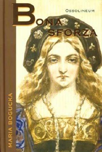 Okładka książki Bona Sforza /  Maria Bogucka.