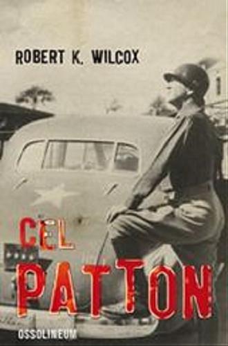 Okładka książki Cel Patton / Robert K. Wilcox; tłumaczenie Jacek Lang.
