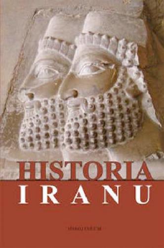 Okładka książki Historia Iranu / pod red. Anny Krasnowolskiej ; aut. Marek J. Olbrycht [et al.].