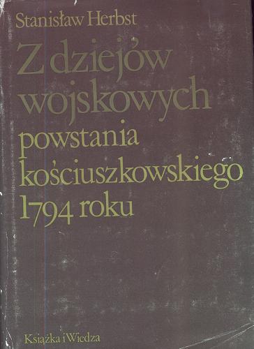 Okładka książki Z dziejów wojskowych powstania kościuszkowskiego 1794 roku / Stanisław Herbst.