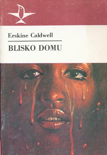 Okładka książki Blisko domu /  Erskine Caldwell ; z ang. przeł. Kazimierz Piotrowski.