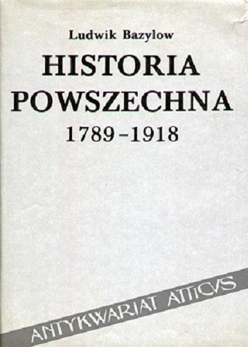 Okładka książki Historia powszechna 1789-1918 / Ludwik Bazylow.