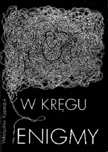 Okładka książki W kręgu Enigmy / Władysław Kozaczuk.