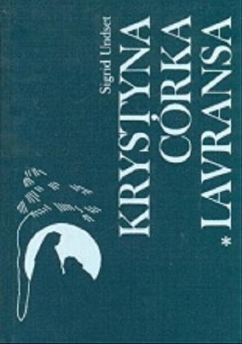 Okładka książki Krystyna córka Lavransa. T. 3, Krzyż / Sigrid Undset ; z niem. przeł. Wanda Kragen.