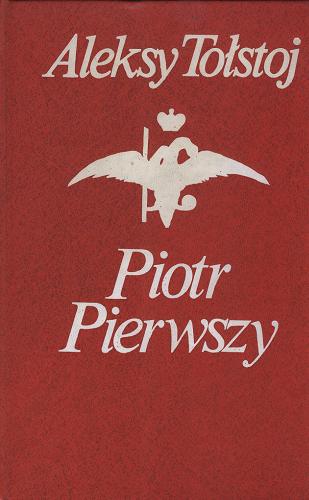 Okładka książki Piotr Pierwszy / Aleksy Tołstoj ; tł. Andrzej Stawar.