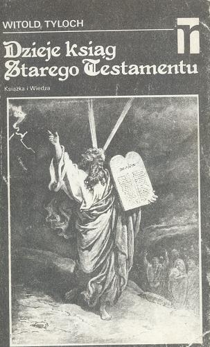 Okładka książki Dzieje ksiąg Starego Testamentu : szkice z krytyki biblijnej / Witold Tyloch.