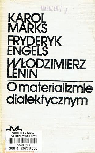Okładka książki O materializmie dialektycznym : wybór / Karol Marks, Fryderyk Engels, Włodzimierz Lenin ; [tł. z ros.].