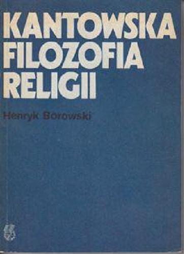 Okładka książki Kantowska filozofia religii / Henryk Borowski.