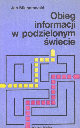 Okładka książki Obieg informacji w podzielonym świecie : uwarunkowania prawno-polityczne / Jan Michałowski.