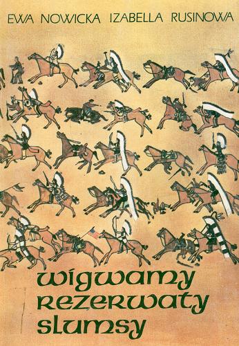Okładka książki Wigwamy, rezerwaty, slumsy : z dziejów Indian w Stanach Zjednoczonych / Ewa Nowicka, Izabella Rusinowa.