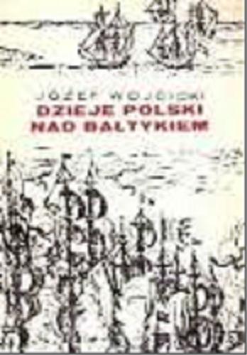 Okładka książki Dzieje Polski nad Bałtykiem / Józef Wójcicki.