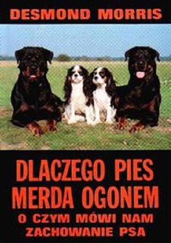 Okładka książki Dlaczego pies merda ogonem : o czym mówi nam zachowanie psa / Morris Desmond ; ilustrował Rozwadowski Jerzy ; tłumaczyła Chmiel Krystyna.