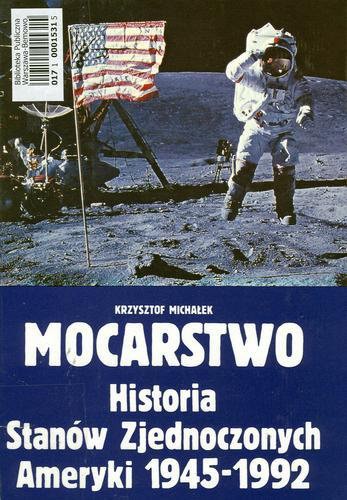 Okładka książki Mocarstwo : historia Stanów Zjednoczonych Ameryki 1945-1992 / Krzysztof Michałek.