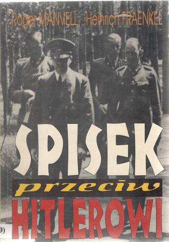 Okładka książki Spisek przeciw Hitlerowi / Roger Manvell ; Heinrich Fraenkel ; tł. Tadeusz Rybowski.