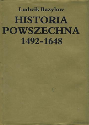 Okładka książki Historia powszechna 1492-1648 / Ludwik Bazylow.