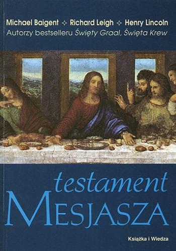 Okładka książki Testament Mesjasza / Michael Baigent, Richard Leigh, Henry Lincoln ; z angielskiego przełożył Krzysztof Salawa.
