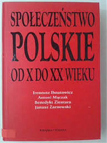 Okładka książki Społeczeństwo polskie od X do XX wieku / współaut. Ireneusz Ihnatowicz.