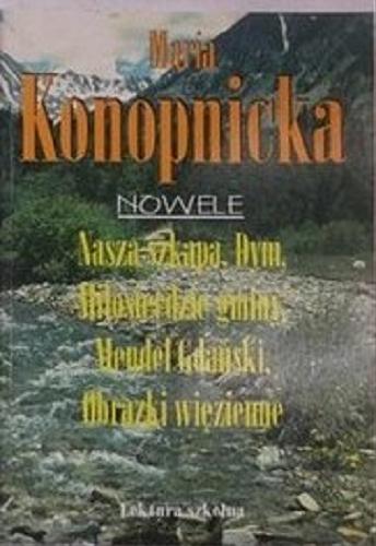 Okładka książki Nowele : Nasza szkapa, Dym, Miłosierdzie gminy, Mendel Gdański, Obrazki więzienne / Maria Konopnicka ; przedm. Krystyna Kolińska.
