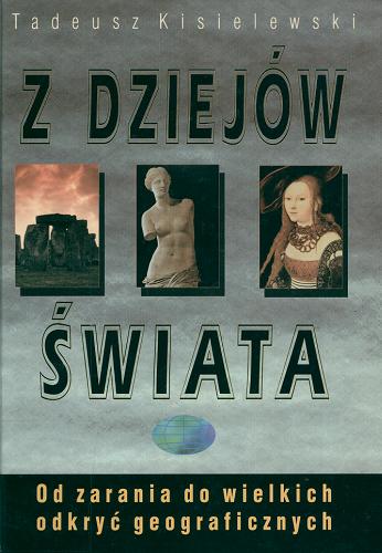Okładka książki Z dziejów świata : od zarania do wielkich odkryć geo- graficznych / Tadeusz Kisielewski.