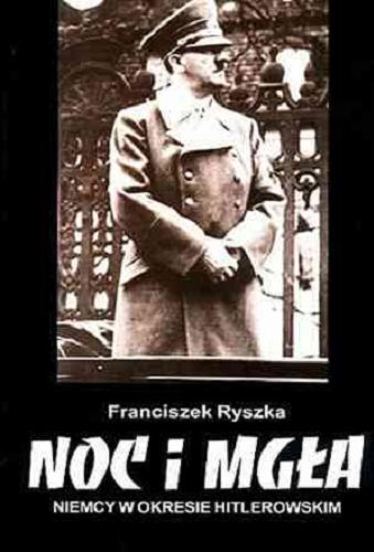 Okładka książki Noc i mgła : Niemcy w okresie hitlerowskim / Franciszek Ryszka.