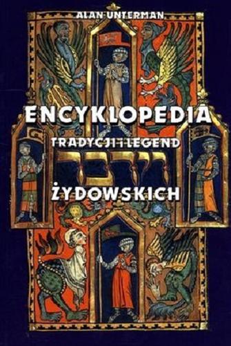Okładka książki Encyklopedia tradycji i legend żydowskich / Alan Unterman ; tł. z ang. Olga Zienkiewicz.